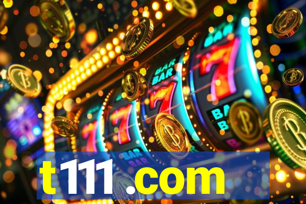 t111 .com